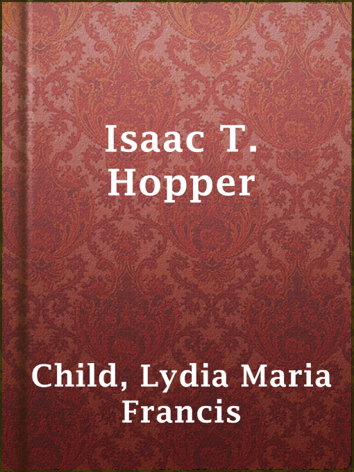 Title details for Isaac T. Hopper by Lydia Maria Francis Child - Available